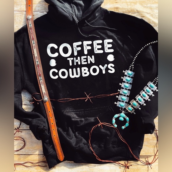 Tops - Coffee then Cowboys Hoodie